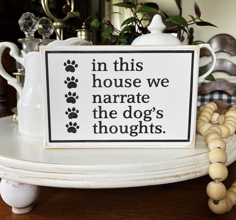 In this House We Narrate the Dog's Thoughts Mini Sign