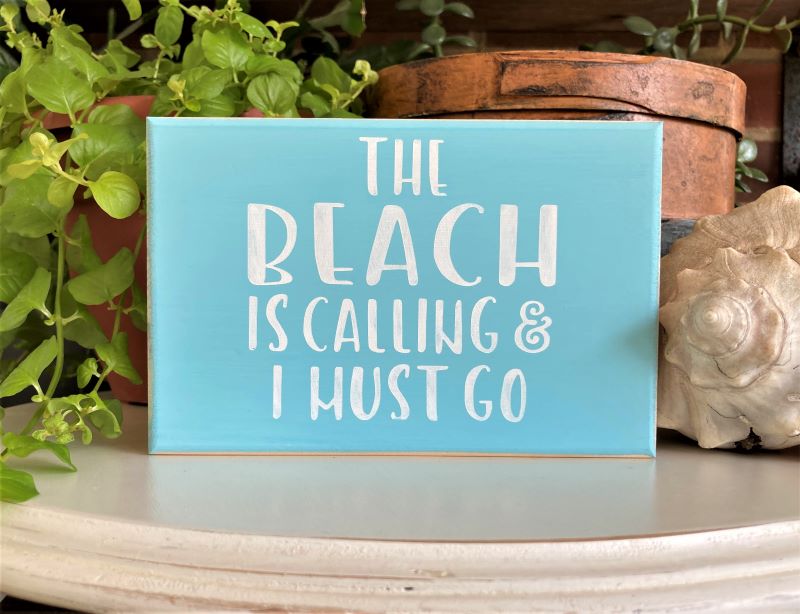The Beach is Calling and I Must Go Mini Sign
