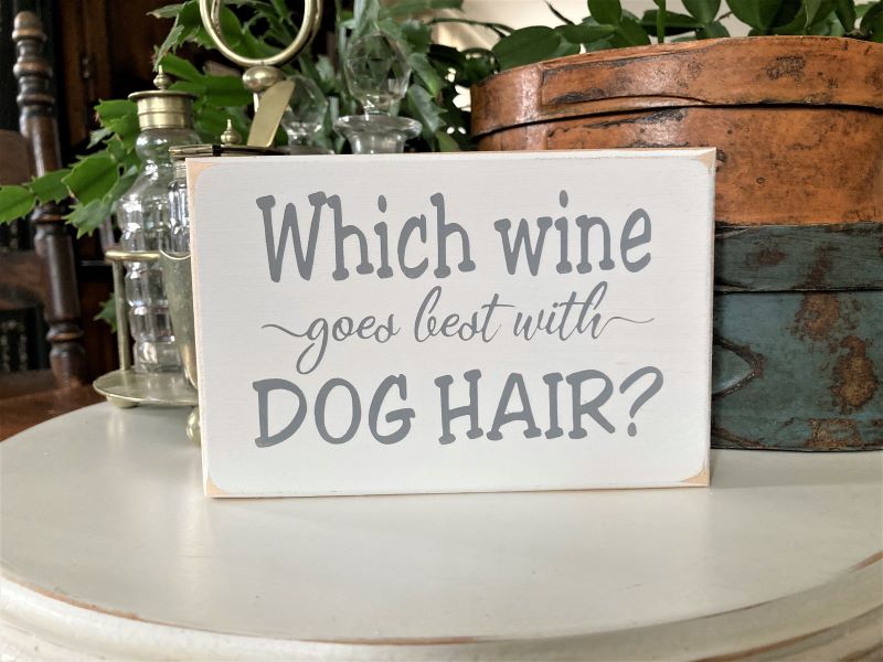 Which Wine goes best with Dog Hair? Mini Sign
