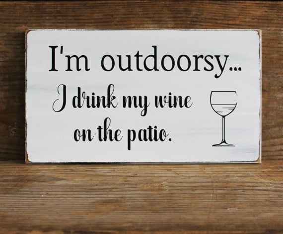I'm outdoorsy I drink wine on the patio