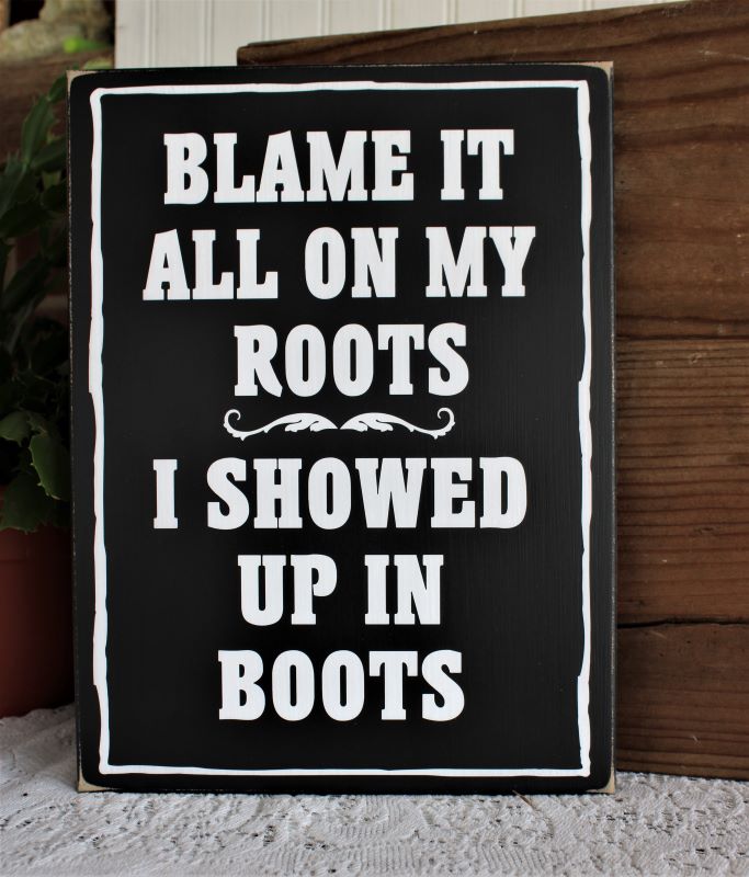 Blame it all on my Roots Sign