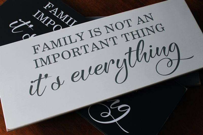 8x20 inch worn white finish sign with gray lettering that says Family is not an Important Thing...It's Everything.