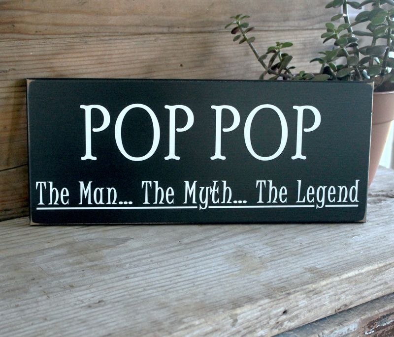 Black, wood worn finish sign for Grandfathers.  This sign has white lettering saying Pop Pop The Man...The Myth... The Legend.  Sign can be personalized with any grandfather name.  