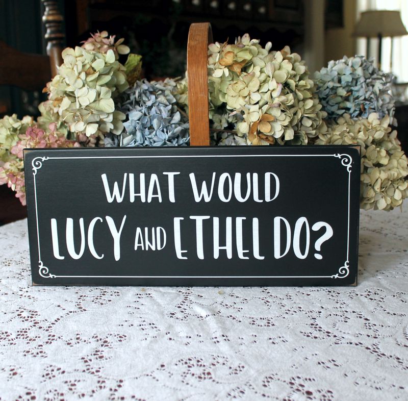 What would Lucy and Ethel Do?