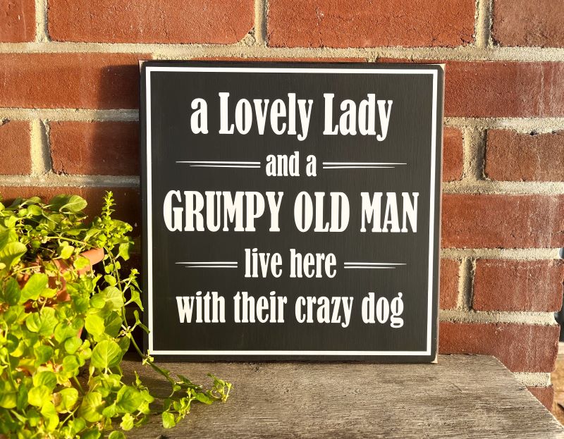 Lovely Lady Grumpy Old Man Crazy Dog Live here