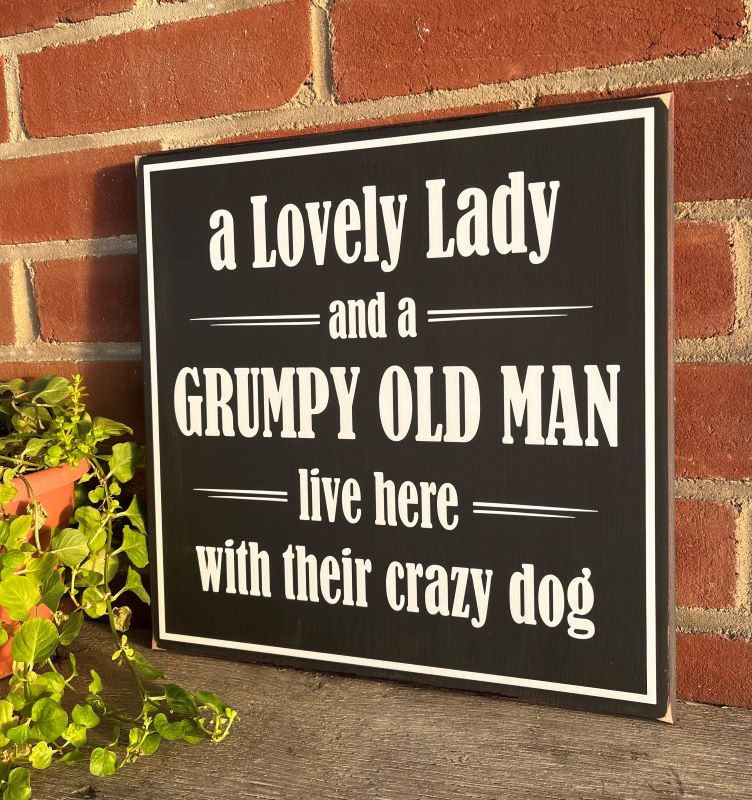 Lovely Lady Grumpy Old Man Crazy Dog Live here