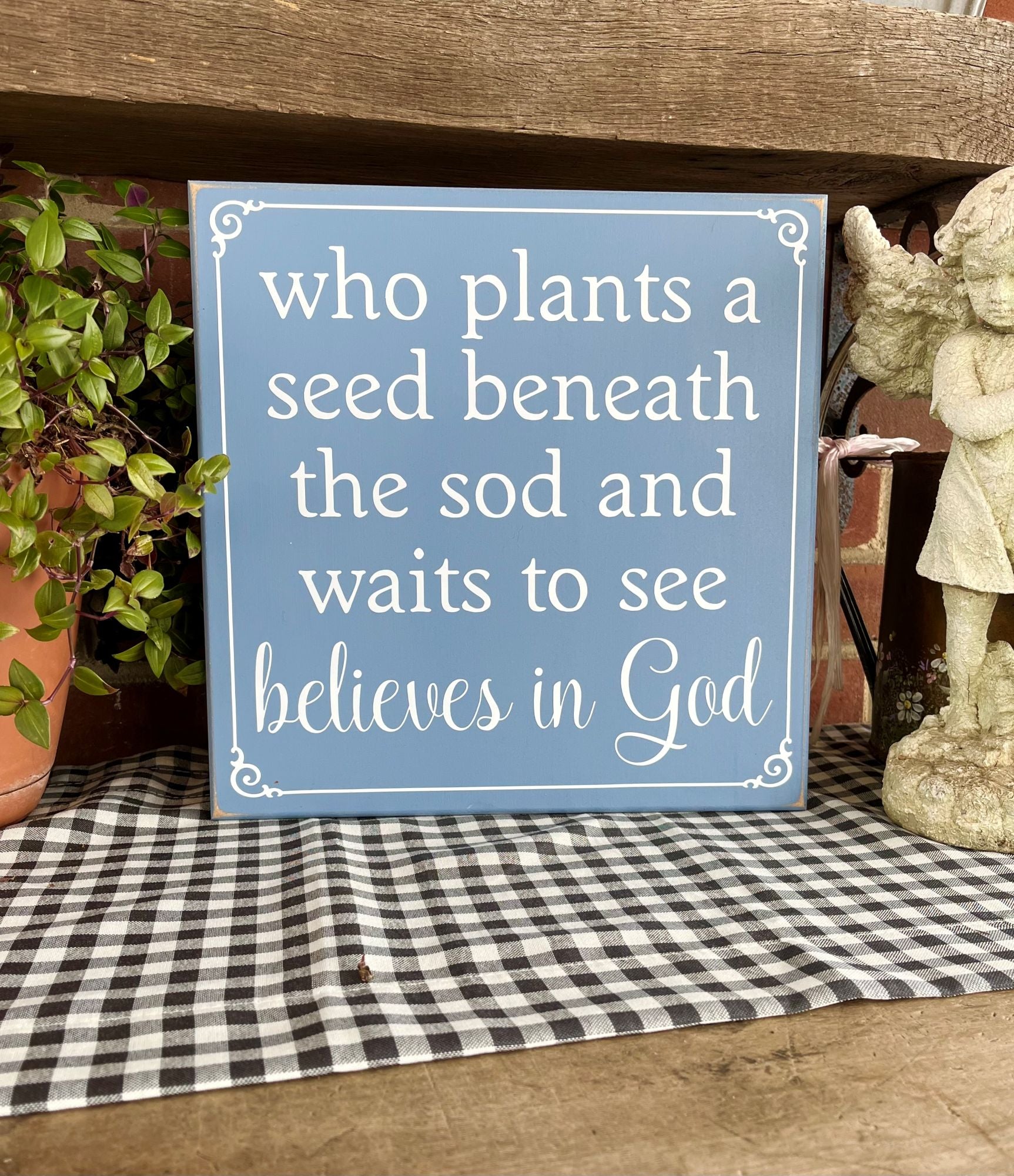 god plants the seed Garden Sign Who Plants a Seed beneath the Sod and waits to see Believes in God – Country Workshop