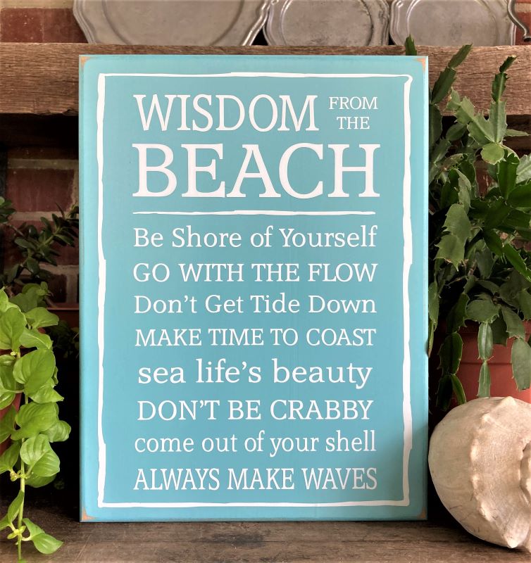 Wisdom from the Beach Some things to remember while you are at the beach. Beach House Living Wisdom list on an aqua painted worn finish sign with white lettering.. Available in 2 sizes and several color choices.