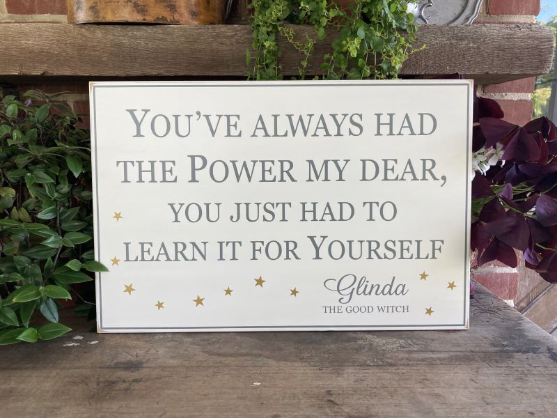 You've Always Had the Power My Dear Glinda Quote Sign Wizard of OZ –  Country Workshop