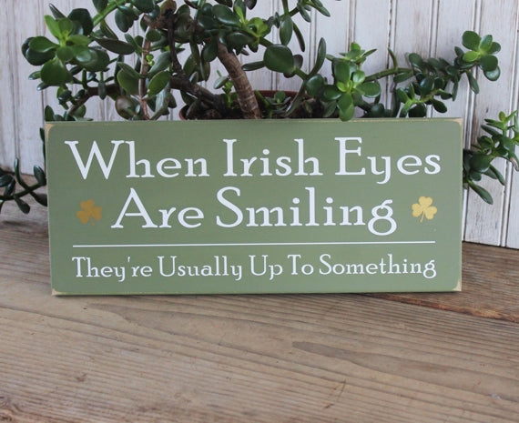 When Irish Eyes Are Smiling They're Usually Up To Something
