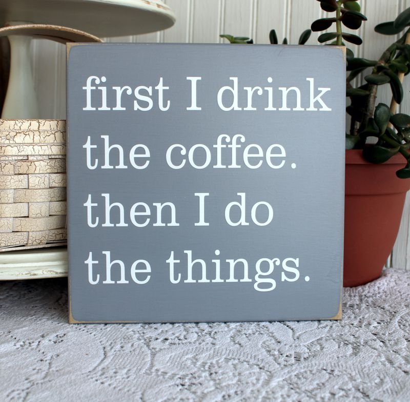 First I Drink the Coffee