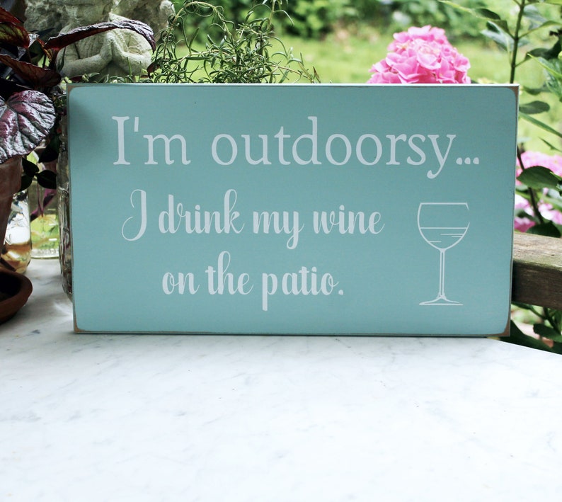 I'm Outdoorsy I drink my Wine on the Patio