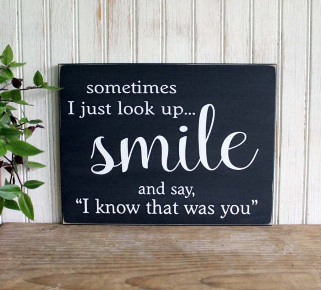 Sometimes I just look up and smile and say, I know that was you.  9x12 inch wood sign. Black with white lettering. Handcrafted. Several sizes and colors available. 