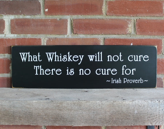 What Whiskey will not cure There is no cure for